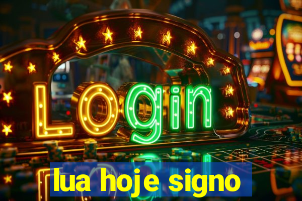 lua hoje signo