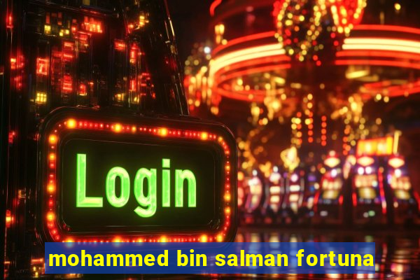 mohammed bin salman fortuna