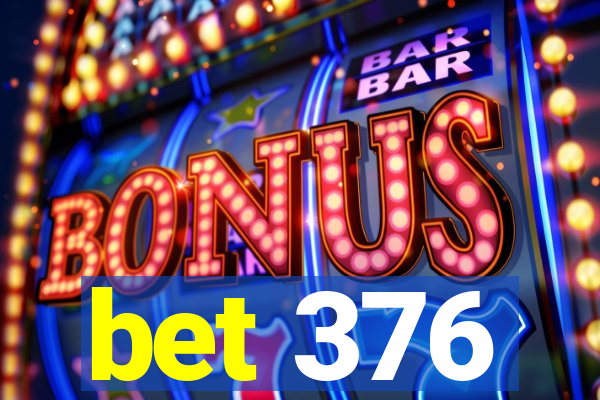 bet 376