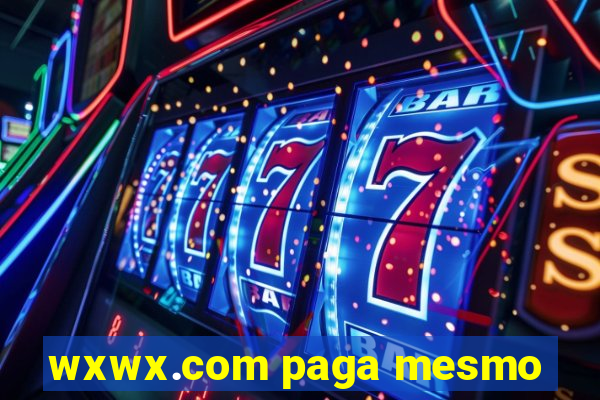 wxwx.com paga mesmo