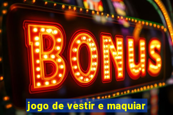 jogo de vestir e maquiar