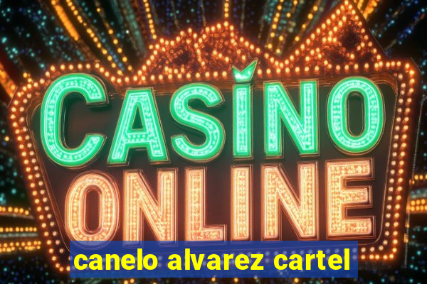 canelo alvarez cartel