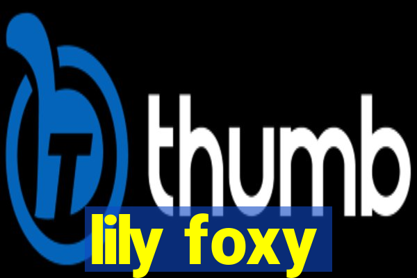 lily foxy