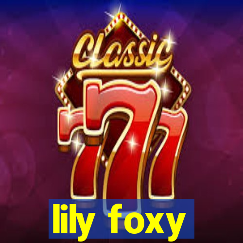 lily foxy