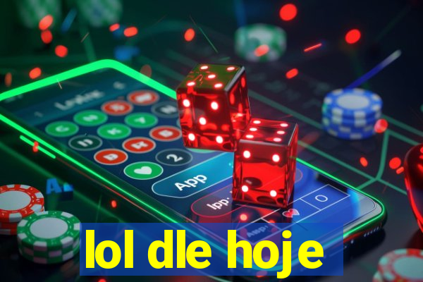 lol dle hoje