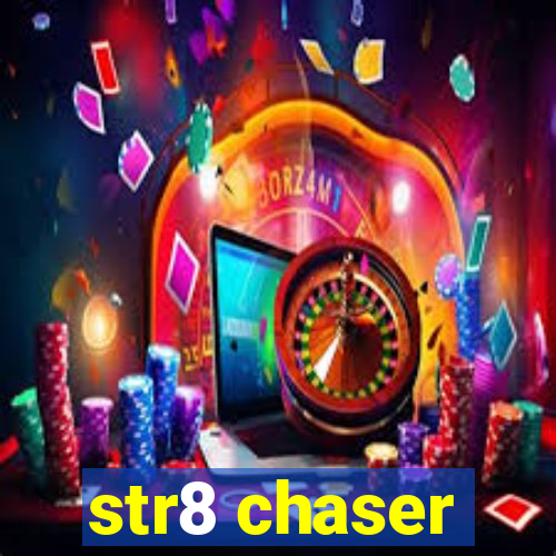 str8 chaser