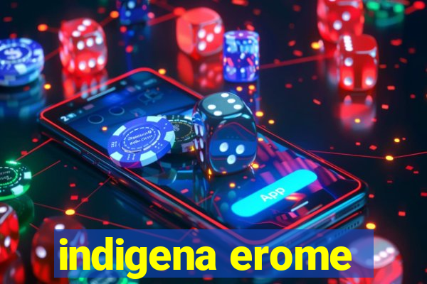 indigena erome