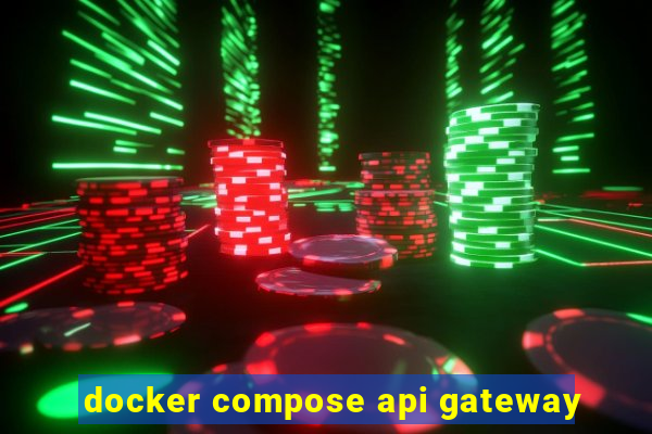 docker compose api gateway
