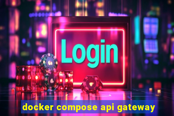 docker compose api gateway
