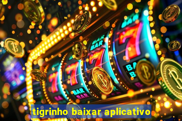 tigrinho baixar aplicativo