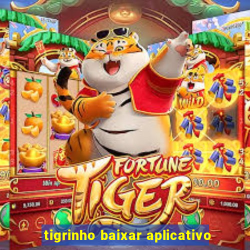 tigrinho baixar aplicativo