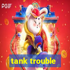 tank trouble