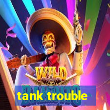 tank trouble