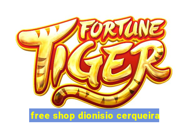 free shop dionisio cerqueira