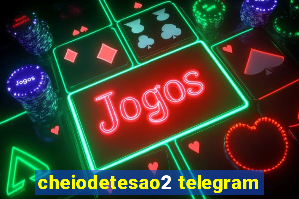 cheiodetesao2 telegram