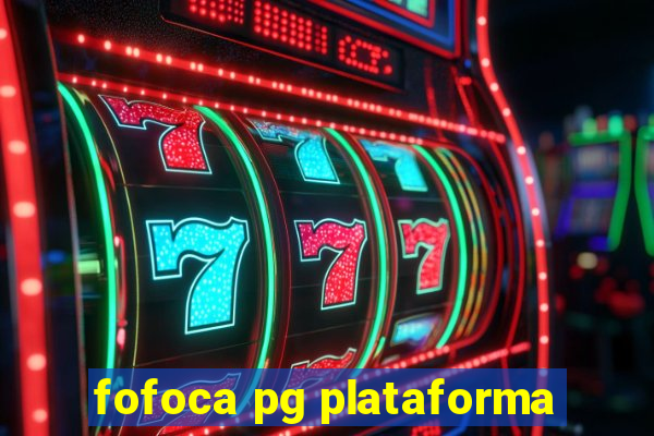 fofoca pg plataforma