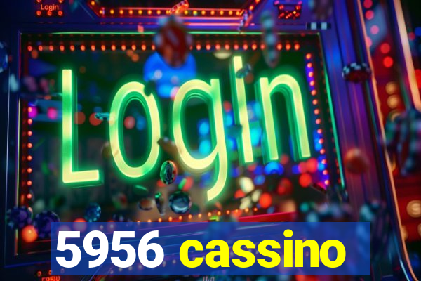 5956 cassino