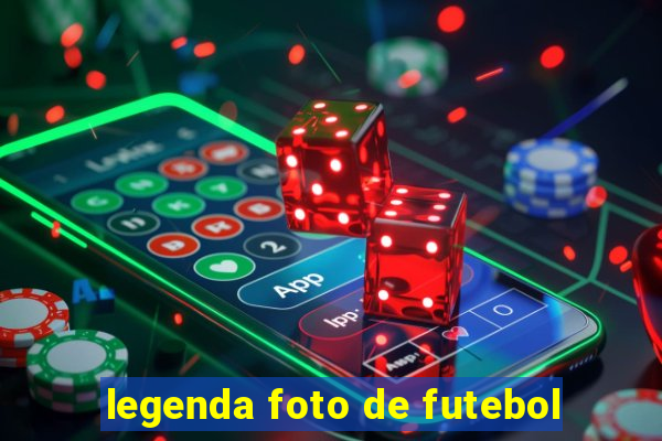 legenda foto de futebol