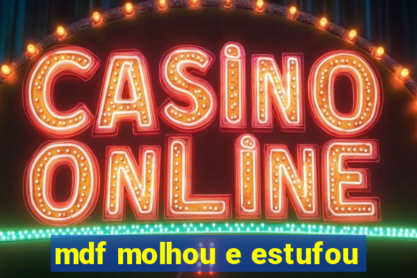 mdf molhou e estufou