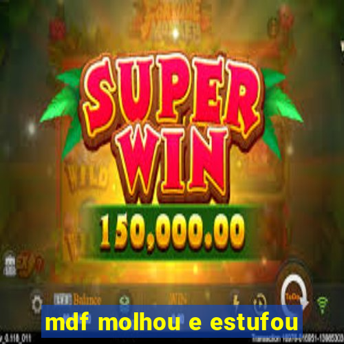 mdf molhou e estufou
