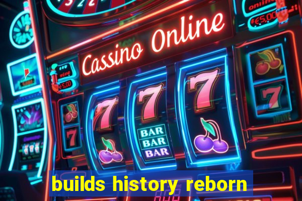 builds history reborn
