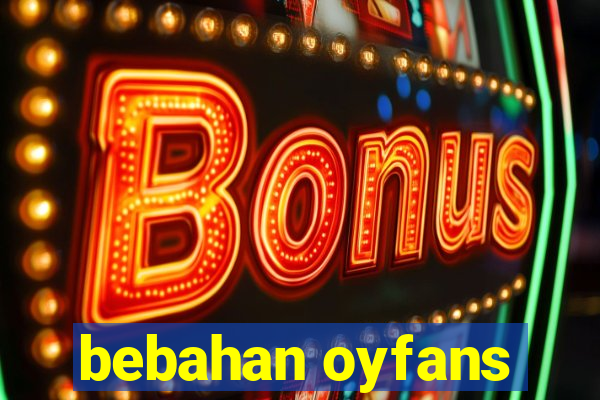 bebahan oyfans