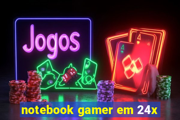 notebook gamer em 24x