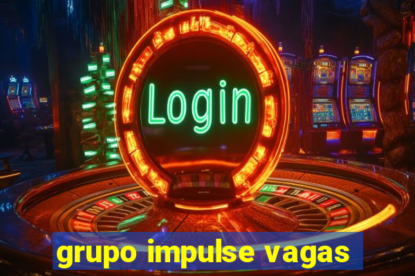 grupo impulse vagas