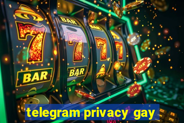 telegram privacy gay