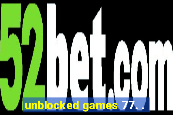 unblocked games 77. .