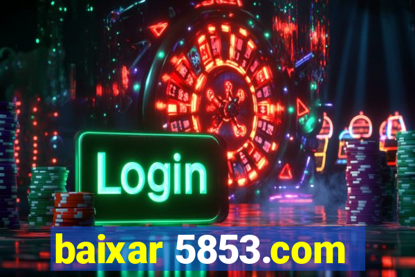 baixar 5853.com