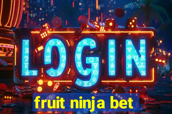 fruit ninja bet