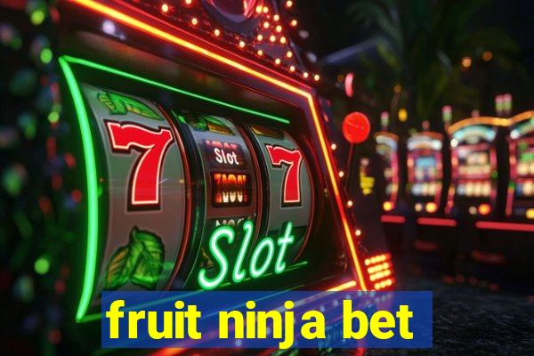 fruit ninja bet