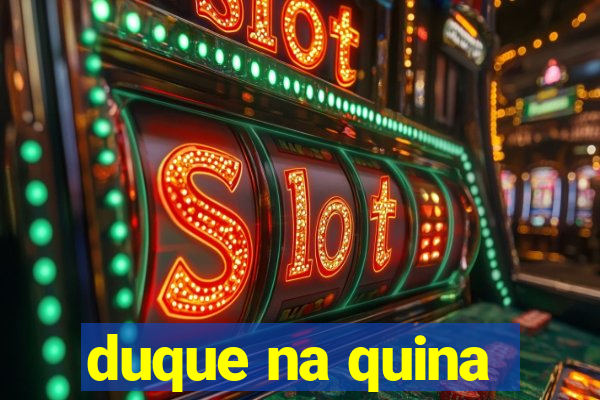 duque na quina