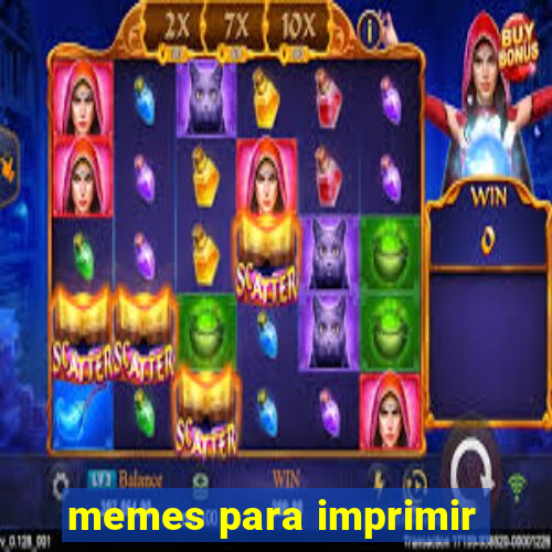 memes para imprimir