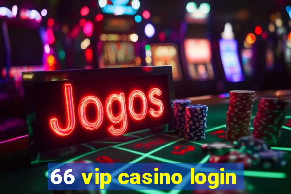 66 vip casino login
