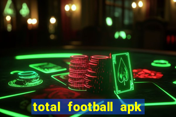 total football apk mod dinheiro infinito