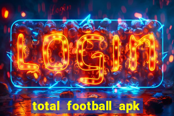 total football apk mod dinheiro infinito