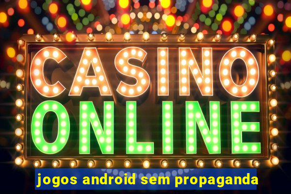 jogos android sem propaganda