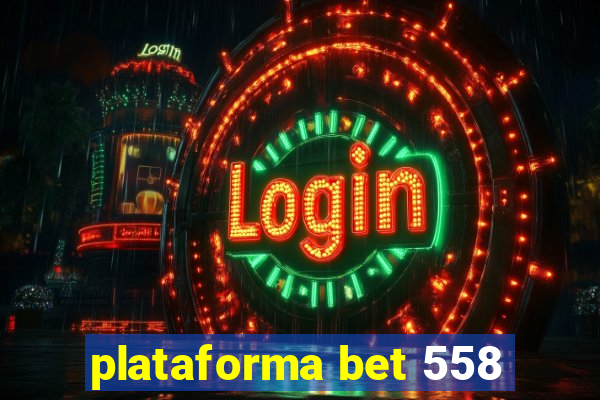 plataforma bet 558