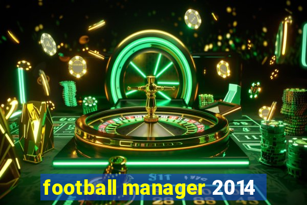 football manager 2014