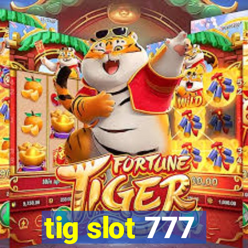 tig slot 777