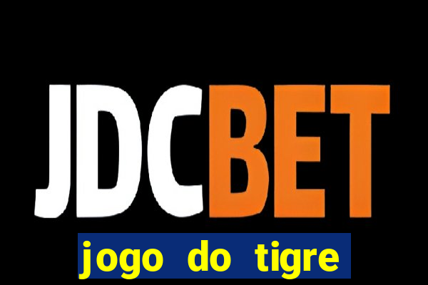 jogo do tigre plataforma chinesa