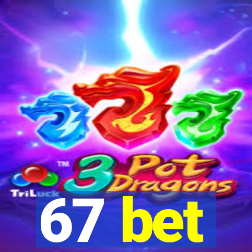 67 bet