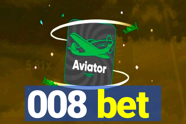 008 bet