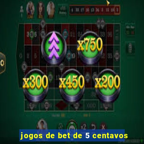 jogos de bet de 5 centavos