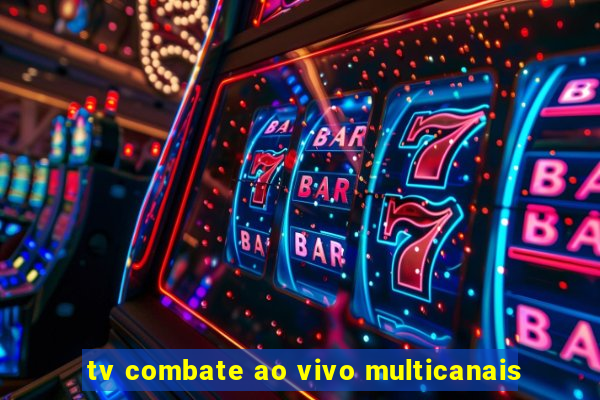 tv combate ao vivo multicanais