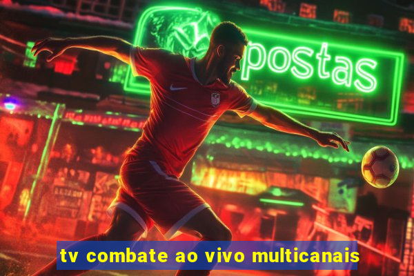 tv combate ao vivo multicanais