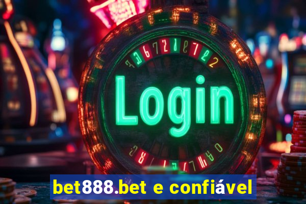 bet888.bet e confiável