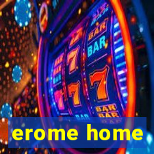 erome home